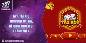 App tài xỉu 789club uy tín, dễ chơi cho mọi thành viên