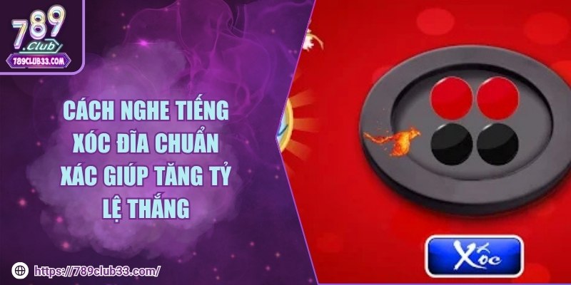 Cách nghe tiếng xóc đĩa chuẩn xác giúp tăng tỷ lệ thắng