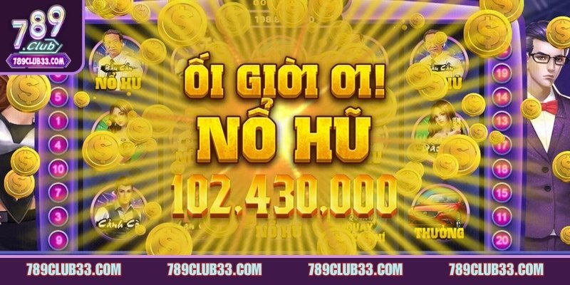 Nổ hũ 789Club chơi là có thưởng