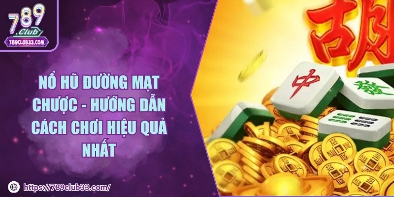 Nổ hũ đường mạt chược - Hướng dẫn cách chơi hiệu quả nhất