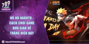 Nổ hũ Naruto - Cách chơi game đơn giản dễ thắng hiện nay